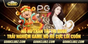 Nổ hũ thần tài tại Go88 - Trải nghiệm game nổ hũ cực lôi cuốn